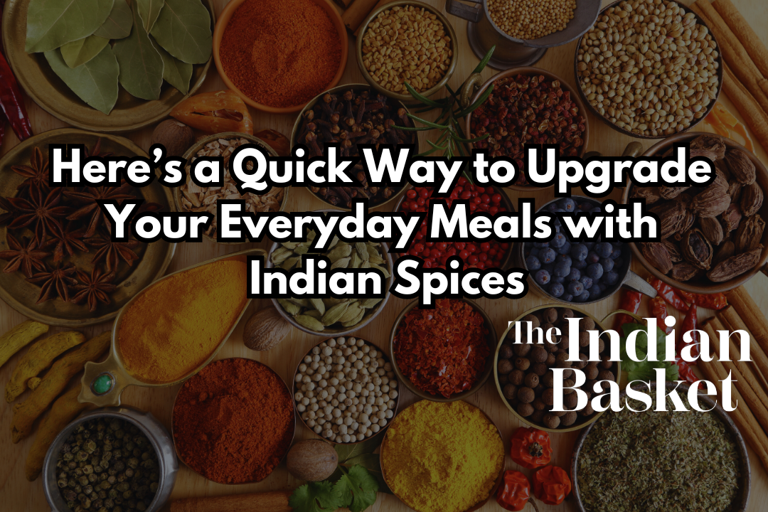 Here’s a Quick Way to Upgrade Your Everyday Meals with Indian Spices